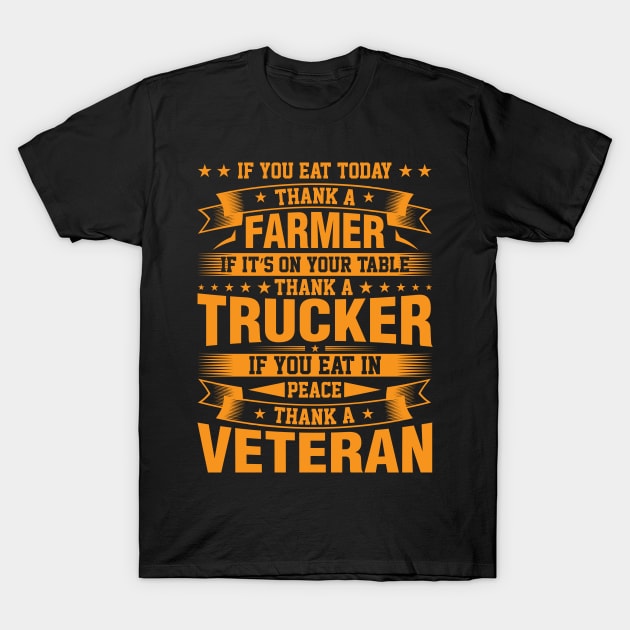 If You Eat Today Thank A Farmer If It's On Your Table Thank A Trucker If You Eat In Peace Thank A Veteran T-Shirt by ProArts